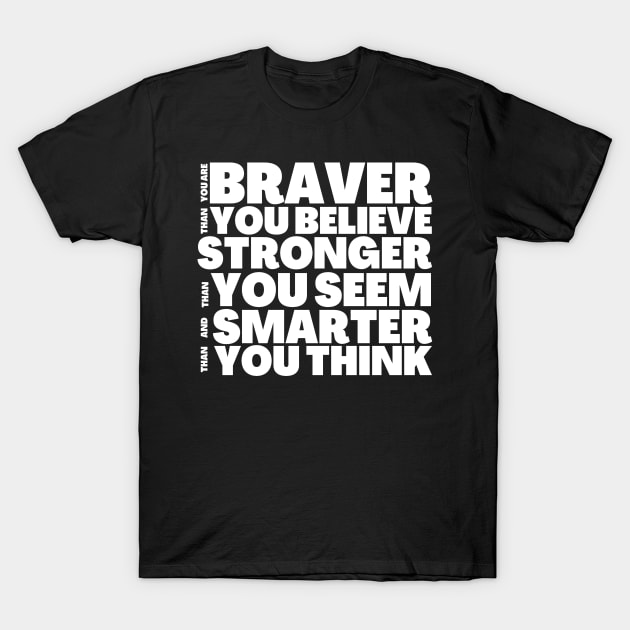 You're Braver Stronger Smarter AA Milne Insprational Quote T-Shirt by BubbleMench